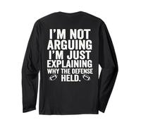 I’m not Arguing, I’m just Explaining why The Defense held Long Sleeve T-Shirt