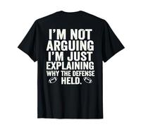 I’m not Arguing, I’m just Explaining why The Defense held T-Shirt