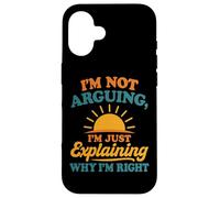 I’m Not Arguing Just Explaining Why I’m Right Case for iPhone 16