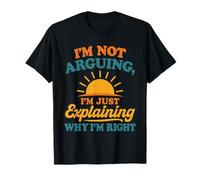 I’m Not Arguing Just Explaining Why I’m Right T-Shirt