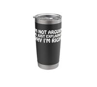 I’m Not Arguing Just Explaining Why I'm Right Funny Saying Stainless Steel Insulated Tumbler