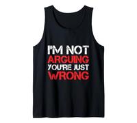I’m Not Arguing, You’re Just Wrong Sarcastic Debate Humor Tank Top