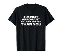 I’m Not Arrogant, I’m Just Better Than You Confident Funny T-Shirt