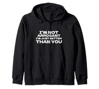 I’m Not Arrogant, I’m Just Better Than You Confident Funny Zip Hoodie