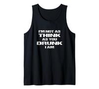 I’m Not as Think as You Drunk I Am - Funny Pub Tank Top