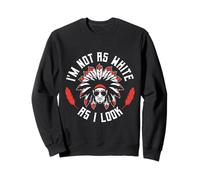 I’m Not As White As I Look Funny Identity Humor Sweatshirt