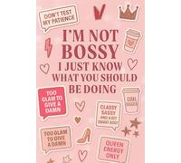 I’m Not Bossy, I Just Know What You Should Be Doing: A Sassy Pink Journal for Ambitious Queens Who Take Charge of Everything (and Everyone)