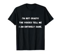 I’m not crazy! The voices tell me I'm Sarcastic Saying Tee T-Shirt