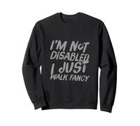 I’m Not Disabled I Just Walk Fancy Text Funny Humor Quotes Sweatshirt