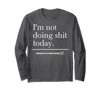 I’m Not Doing Shit Today Mission Accomplished Long Sleeve T-Shirt