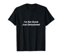 I’m Not Dumb Just Dehydrated Value Graphic T-Shirt
