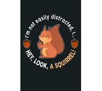 I M Not Easily Distracted Hey Look A Squirrel: Notebook Planner - 6x9 inch Daily Planner Journal, To Do List Notebook, Daily Organizer, 114 Pages