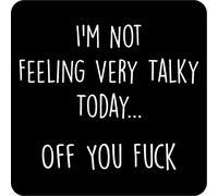 I’m Not Feeling Very Talky Today... Off You F**k Coaster