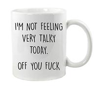 I’m not Feeling Very Talky Today... Off You F**k Mug