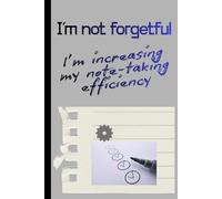 I’m not forgetful I’m increasing my note-taking efficiency: Funny Gift Notebook for the not so forgetful friends and family
