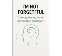 I’m not forgetful; I’m just giving my brain a minimalist makeover.: Funny gift notebook 200 pages journal for self, friends and family