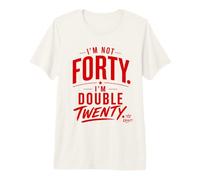 I’m Not Forty I’m Double Twenty Funny 40th Premium T-Shirt