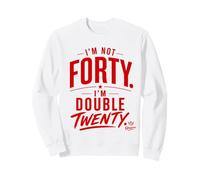 I’m Not Forty I’m Double Twenty Funny 40th Sweatshirt