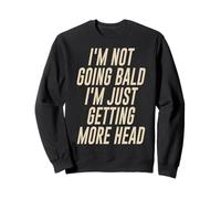 I’m Not Going Bald I’m Just Getting More Head Funny Joke Sweatshirt