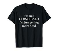 I’m Not Going Bald I’m Just Getting More Head Funny Joke T-Shirt
