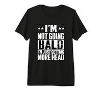 I’m Not Going Bald I’m Just Getting More Head Premium T-Shirt