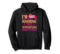 I’m Not Ignoring You I’m Prioritizing Homesteading Pullover Hoodie