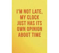 I’m Not Late, My Clock Just Has Its Own Opinion About Time: A Motivational Journal for Personal Growth, Life Change & Daily Inspiration
