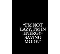 “I’m Not Lazy, I’m In Energy-Saving Mode.”: Happy Thoughts & Positive Vibes - Motivational Affirmation Notebook