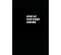 I’m Not Lazy, I’m Just in Energy Saving Mode - Notatnik Artysty Funny Creative Lined Notebook A5 for Designers, Artists & Creatives, Black