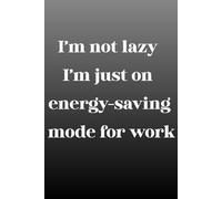 I’m not lazy, I’m just on energy-saving mode for work: Blank Lined Notebook Journal - Funny Saying Sarcastic Work Gag Gift for Office Coworkers, Boss