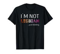I´m not Lesbian just kidding i am Lesbian T-Shirt