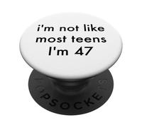 I’m Not Like Most Teens Pun I’m 47 Funny Aging Humor Quote PopSockets Adhesive PopGrip