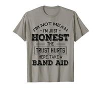 I’m Not Mean I’m Just Honest The Truth Hurts Here Take A T-Shirt