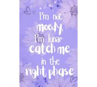 I’m not moody, I’m lunar catch me in the right phase: Women’s Mood Tracker Notebook - Lunar Inspired Self Care Diary for Emotional Awareness and Personal Growth