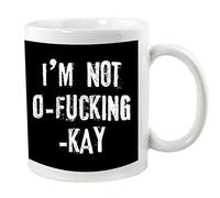 I’m Not O-F**King-Kay Mug