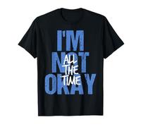 I’m Not Okay All The Time Motivational Quote Mental Health T-Shirt