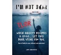 I’m NOT Okay: (TLDR) When Anxiety Becomes a Crisis... Let This Book Speak For You (Anxiety: I'm NOT Okay Series)