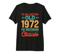 I’m Not Old 1972 I’m Becoming Classic Funny Birthday Premium T-Shirt
