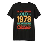 I’m Not Old 1978 I’m Becoming Classic Funny Birthday Premium T-Shirt