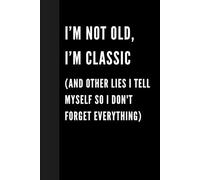 I’m Not Old, I’m Classic (And Other Lies I Tell Myself So I Don't Forget Everything): A Humorous Memory Tracker Keepsake for Seniors and Retired ... 50th, 60th, 70th, and 80th Milestones