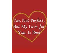 I’m Not Perfect, But My Love for You Is Real: A Simple Lined Journal for Reflection, Writing, and Personal Thoughts