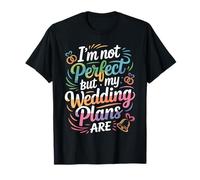 I’m Not Perfect But My Wedding Plans are Wedding Planner T-Shirt