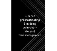 I' m not procrastinating I' m doing an in-depth study of time management.: sarcastic notebook makes the funniest gift