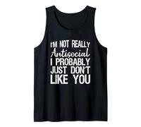 I’m Not Really Antisocial I Probably Just Don’t Like You Tee Tank Top