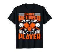 I’m Not Retired I’m A Full-Time Pickleball Player Men Women T-Shirt