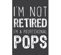 I M Not Retired Professional Pops Retirement Gift: Lined Journal Notebook, Memo Diary Subject Notebooks Planner, for Travelers, Students, Office - 6" x 9", 110 Pages