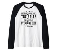 I’m Not Rude I Just Have The Balls To Say What Everyone Else Raglan Baseball Tee