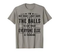I’m Not Rude I Just Have The Balls To Say What Everyone Else T-Shirt