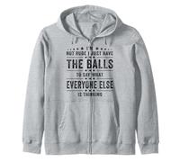 I’m Not Rude I Just Have The Balls To Say What Everyone Else Zip Hoodie
