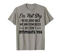 I’m Not Shy I’m Holding Back My Awesomeness So I Don’t T-Shirt